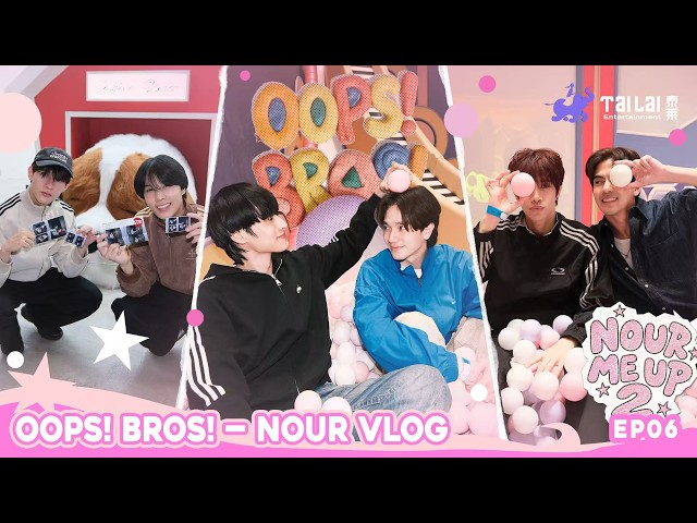 [FULL] EP06 | TAILAI ORIGINAL “OOPS! BROS!” - NOUR VLOG | NOUR ME UP 2