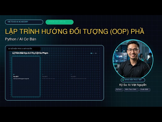 [C01 - Bài 08] LẬP TRÌNH HƯỚNG ĐỐI TƯỢNG (OOP) PHẦN 1: CLASS, OBJECT, ATTRIBUTES & METHODS | AI Engi