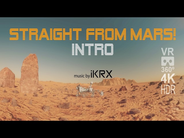 Straight From Mars! INTRO VR 360º  4K HDR