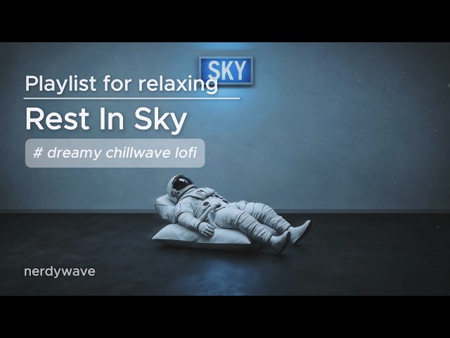 Rest in Sky · Playlist for relaxing | dreamy chillwave lofi mix 🧑‍🚀