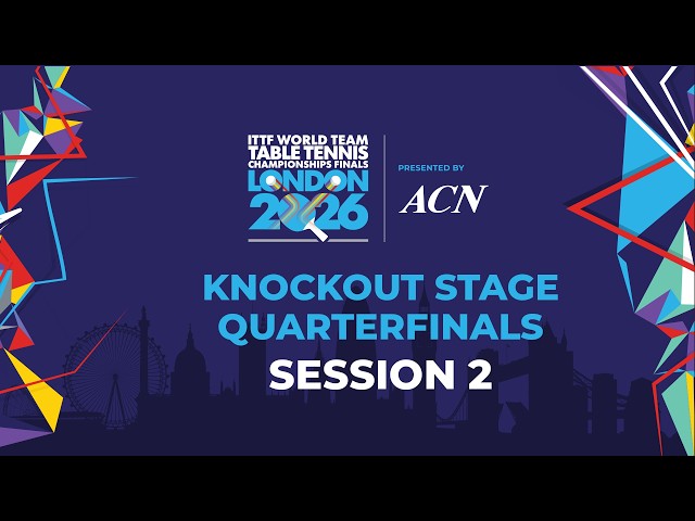 LIVE! | QF | KO | ITTF World Team Table Tennis Championships Finals London 2026 | Session 2