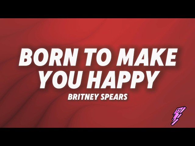 Britney Spears - Born to Make You Happy (Lyrics)