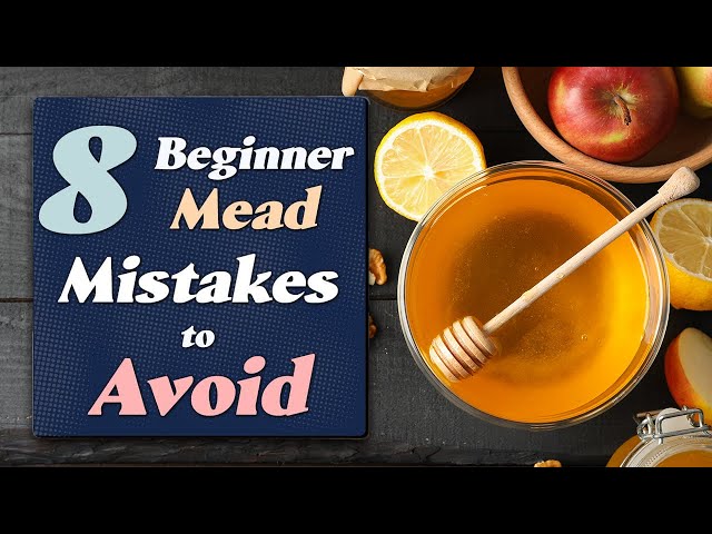 The 8 Mead Making Mistakes All Beginners Should Avoid