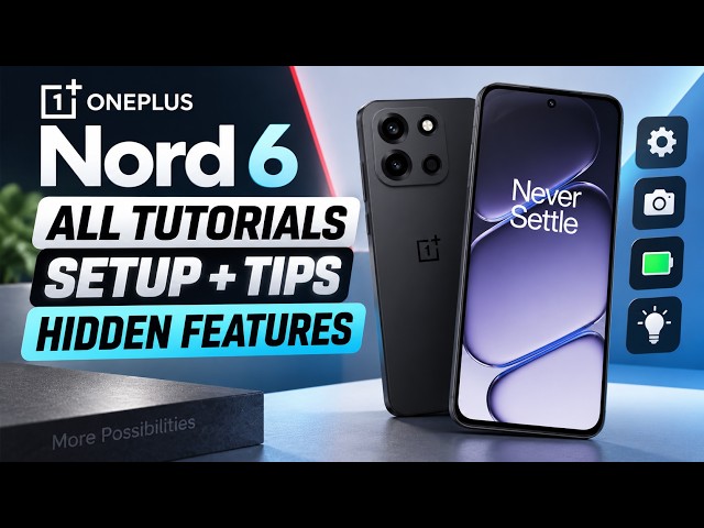 OnePlus Nord 6 – All Tutorials, Setup, Tips & Hidden Features