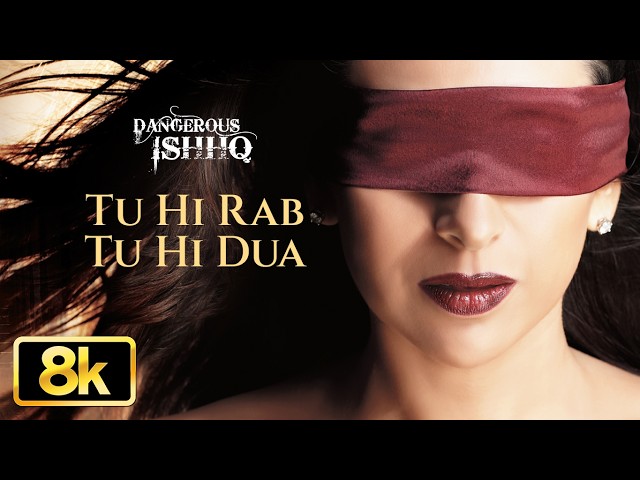 Tu Hi Rab Tu Hi Dua 8K Video Song| Dangerous Ishq| Karishma Kapoor| Rahet Fateh Ali Khan,Tulsi Kumar
