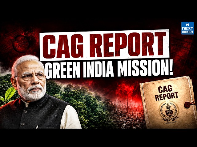 CAG Report Exposes Green India Mission Gaps | 97.57% Shortfall Explained | UPSC | NEXT IAS