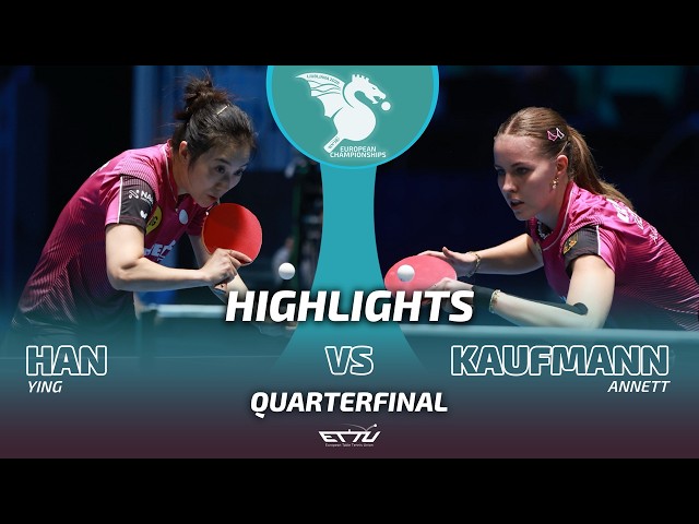 Ying Han vs Annett Kaufmann | European Championships | Quarterfinals Highlights