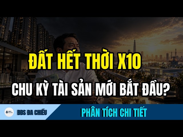 BĐS ĐÃ QUÁ ĐẮT: 10 NĂM TỚI, ĐÂY LÀ NƠI DÒNG TIỀN KHỔNG LỒ SẼ CHẢY VÀO?