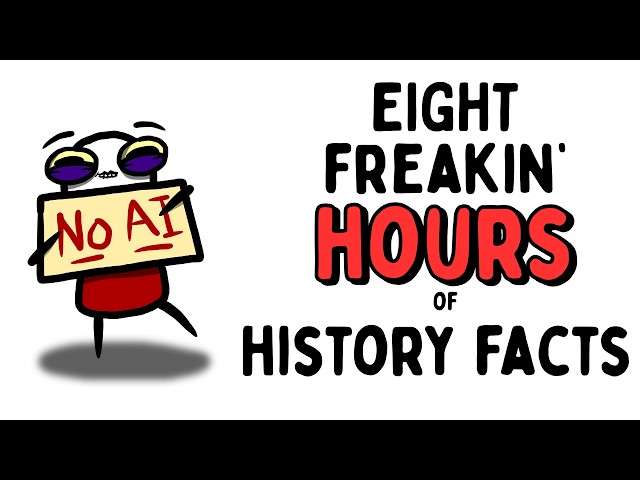 8 Whole Freakin' Hours of History Facts For When You Need it Most (NO AI)