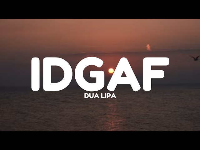 Dua Lipa - IDGAF (Lyrics)