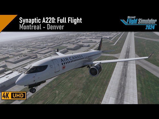 Flight Simulator 2024 | Synaptic A220-300 | Montreal (CYUL) - Denver (KDEN)