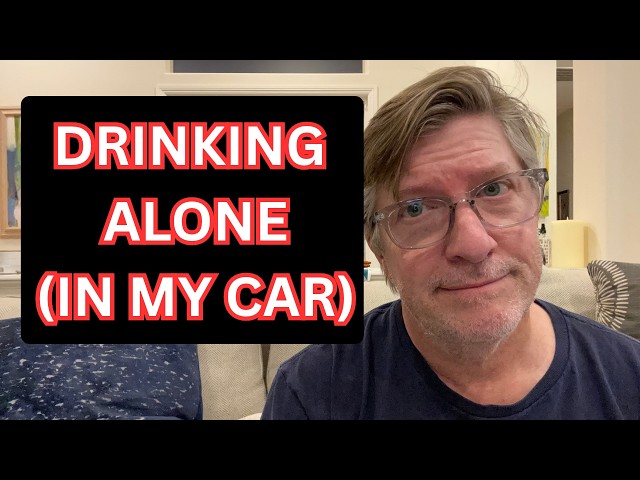 I LOVED to Drink ALONE (Even in My Car)