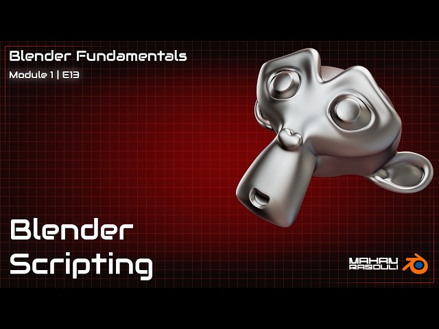 Blender Fundamentals 13 — Blender Python & Scripting for Beginners