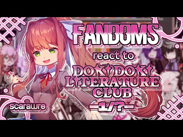 Fandoms react to "Doki Doki Literature Club" 1/1 - Fandom 10/17 - Monika - Scarawre