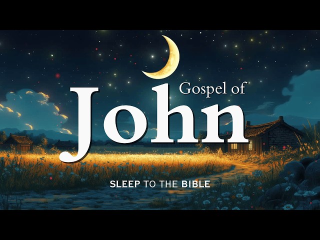 Fall Asleep to Gospel of John Like Never Before | Holy Bible Audio for Deep Sleep