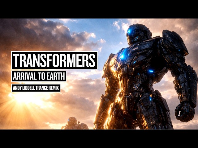 TRANSFORMERS: Arrival to Earth (Andy Liddell Trance Remix)