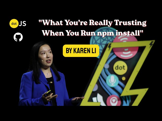 What You’re Really Trusting When You Run npm install - Karen Li - GitHub - dotJS 2026