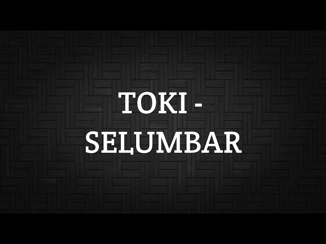 TOKI - SELUMBAR (LIRIK)