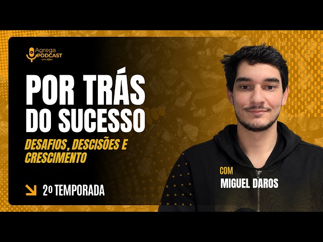 Por Trás do Sucesso: Desafios, Decisões e Crescimento | com Miguel Daros | Agrega Podcast #19