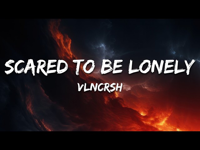 VLNCRSH - Scared to be lonely (Lyrics)