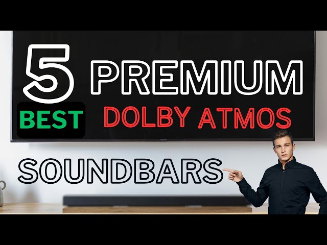 5 Best Dolby Atmos Premium Soundbars 2023-2024