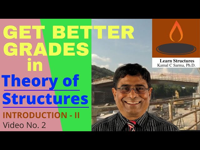 GET BETTER GRADES IN THEORY OF STRUCTURES, INTRODUCTION - II, Video No. 2, By - Kamal C Sarma, PhD