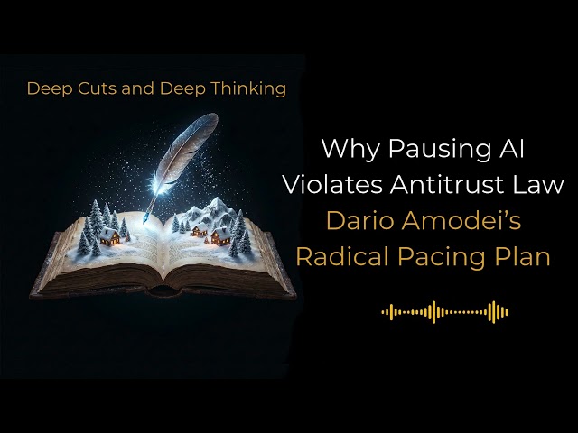 Why Pausing AI Violates Antitrust Law - Dario Amodei’s Radical Pacing Plan