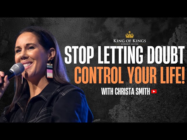 Christa Smith: Stop Letting Doubt Control Your Life!