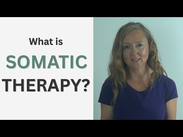 What is Somatic Therapy? An Introduction to Somatic Psychotherapy