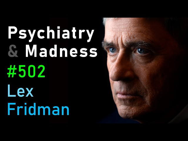 Psychiatry, Insane Asylums, Mental Illness, ECT, Lobotomies, Freud & Jung | Lex Fridman Podcast #502