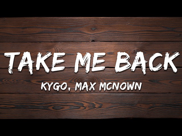 Kygo, Max McNown - Take Me Back (Lyrics)