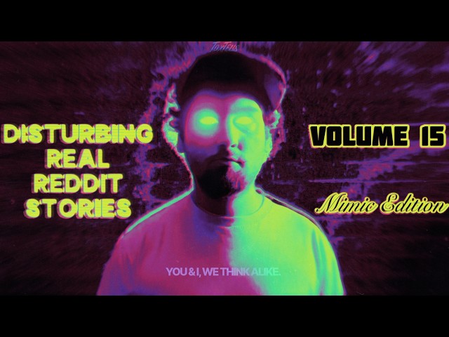Disturbing Real Reddit Stories Vol.15 [Mimic Edition]