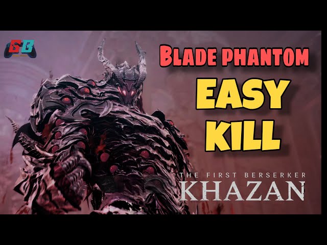 FIRST BERSERKER KHAZAN - BLADE PHANTOM EASY KILL | GAME BREAK