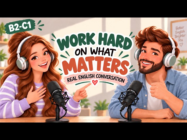 English Podcast For Learning English | Real English Conversation |Put Your Efforts Where They Matter