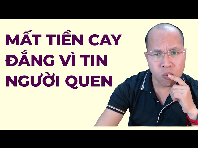 MẤT TIỀN CAY ĐẮNG VÌ TIN NGƯỜI QUEN