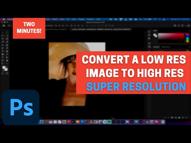 Super Resolution - Convert A Low Resolution Image to High Resolution - Photoshop CC 2021