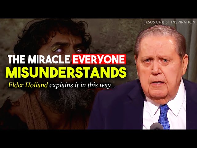 The Most UNSUAL Miracle of Jesus - Elder Jeffrey R. Holland