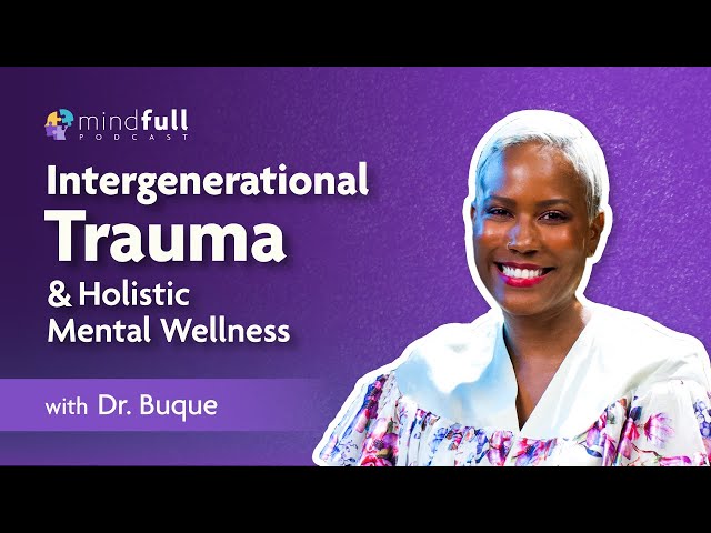 Exploring Intergenerational Trauma with Dr. Buque (The Mindful Space)