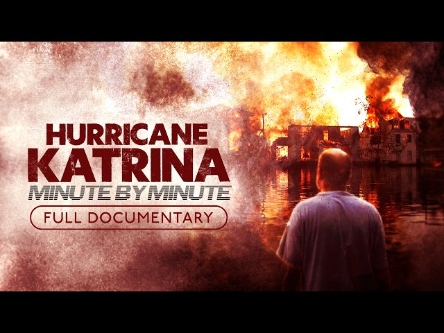 Hurricane Katrina: Minute by Minute | Full Film