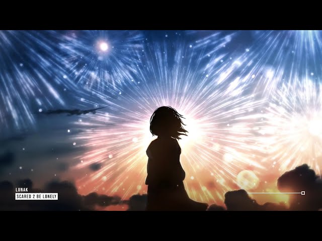 Lunak - Scared 2 Be Lonely ♪