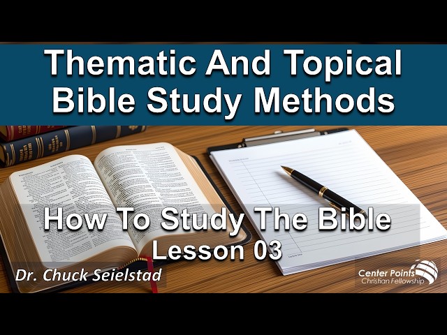 Teaching 321 - Thematic And Topical Bible Study Methods – How To Study The Bible – Lesson 03