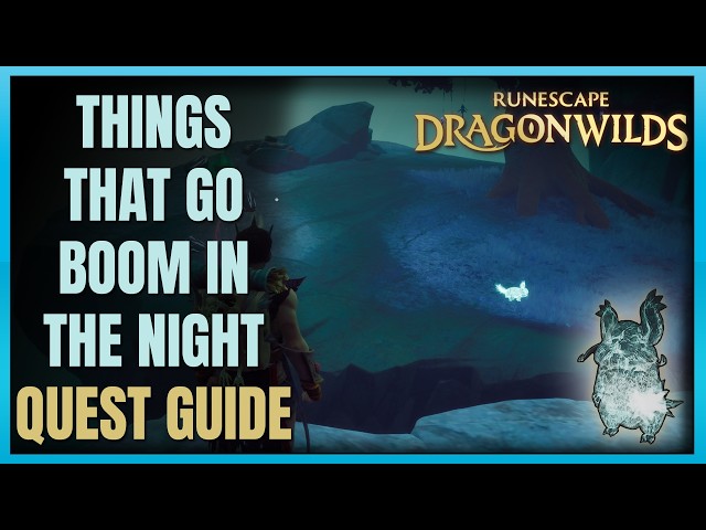 RS DragonWilds: Things That Go Boom In The Night Quest Guide