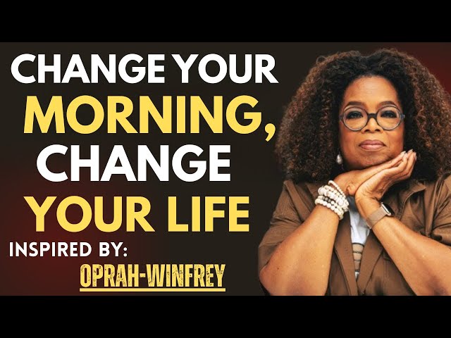 The Power of Morning Routine – The Secret to a Focused, Fulfilled Life | Oprah Winfrey Motivation
