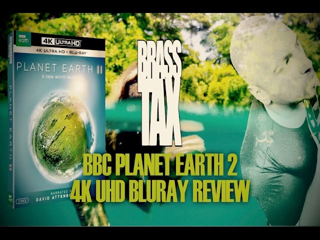 BBC Planet Earth 2 4K UHD Bluray Review @BrassTax