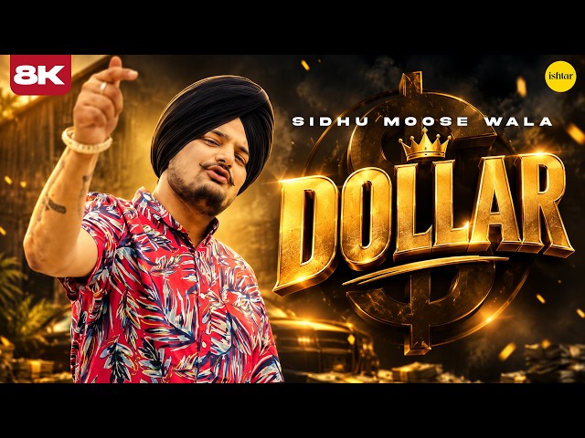 SIDHU MOOSEWALA : Dollar 8K VIDEO SONG | Dakuaan Da Munda | Dollaran Wangu Ni Naam Saada Chalda