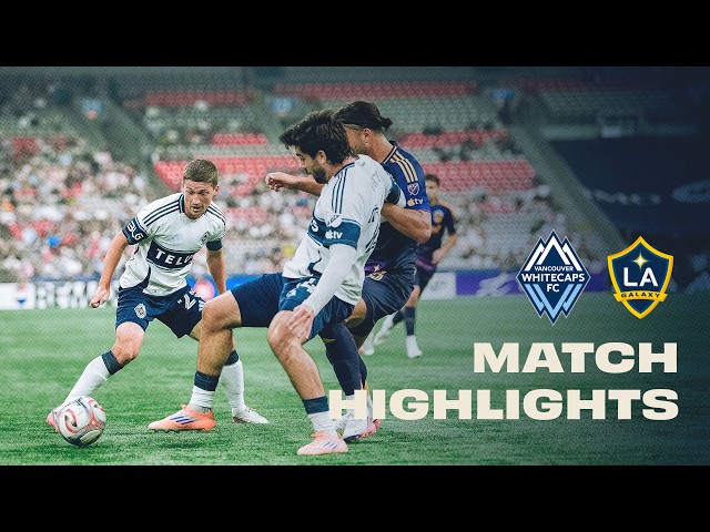 Vancouver Whitecaps FC vs LA Galaxy HIGHLIGHTS 🔥