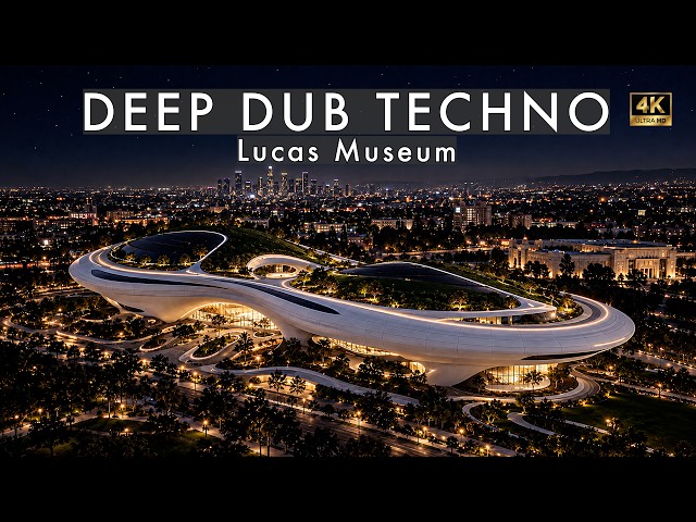 Deep Dub Techno Mix 2026 | Lucas Museum of Narrative Art | LA After Dark | Cinematic 4K Visuals