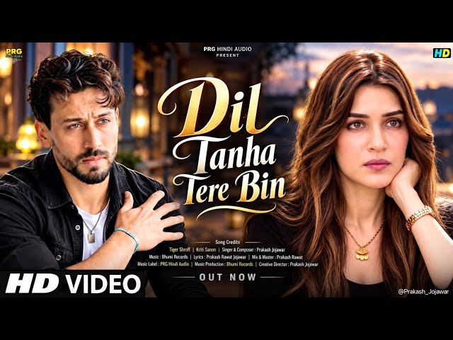 New Song 2026 | New Hindi Song | Dil Tanha Tere Bin | Tiger Shroff | Kriti Sanon | New Song 