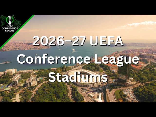 2026-27 UEFA Conference League Stadiums
