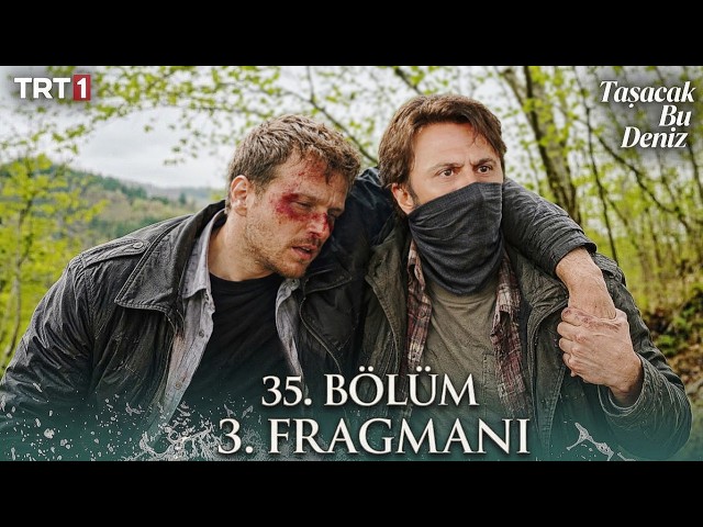 Taşacak Bu Deniz 35. Bölüm 3. Fragmanı | Oruç'un Karakteri Sona mı Eriyor?